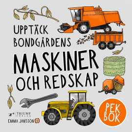 Triumf Förlag - Upptäck Bondgårdens Maskiner och Redskap