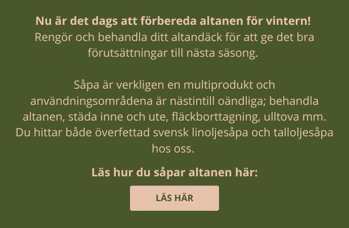 Förbered altanen inför vintern med att rengöra och behandla med linoljesåpa eller talloljesåpa